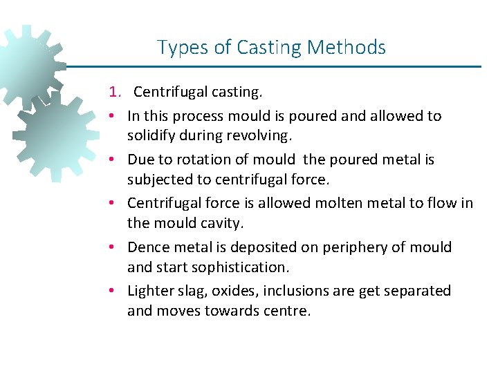 Types of Casting Methods 1. Centrifugal casting. • In this process mould is poured Types of Casting Methods 1. Centrifugal casting. • In this process mould is poured