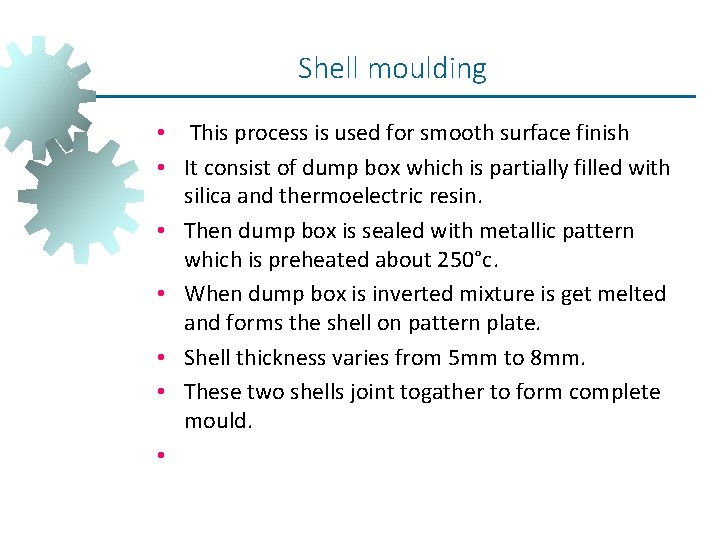 Shell moulding • This process is used for smooth surface finish • It consist Shell moulding • This process is used for smooth surface finish • It consist
