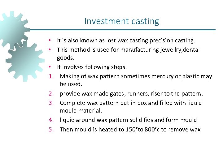 Investment casting • It is also known as lost wax casting precision casting. • Investment casting • It is also known as lost wax casting precision casting. •