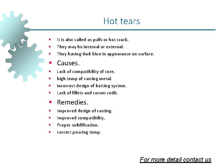 Hot tears § § § It is also called as pulls or hot crack. Hot tears § § § It is also called as pulls or hot crack.