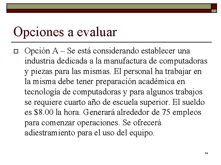 Opciones a evaluar o Opción A – Se está considerando establecer una industria dedicada