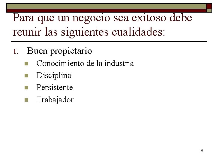 Para que un negocio sea exitoso debe reunir las siguientes cualidades: 1. Buen propietario