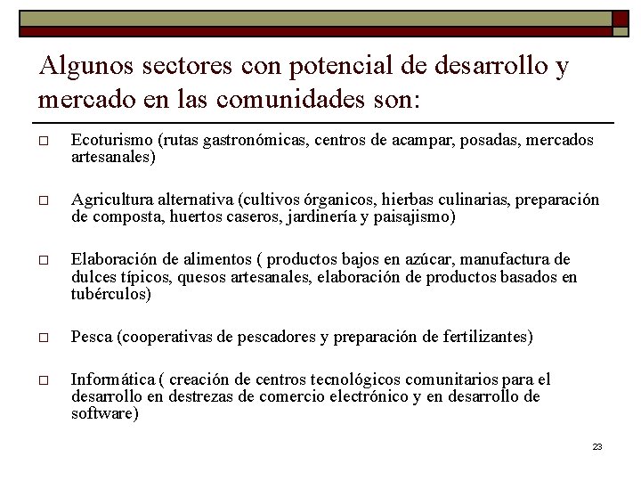Algunos sectores con potencial de desarrollo y mercado en las comunidades son: o Ecoturismo
