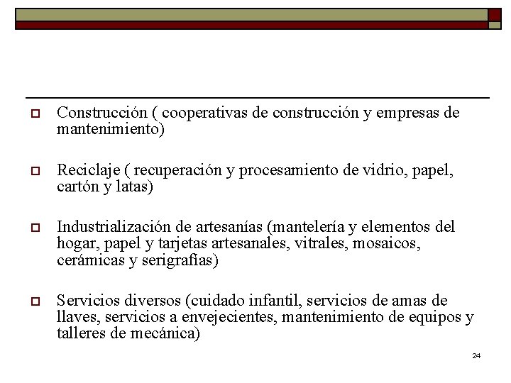 o Construcción ( cooperativas de construcción y empresas de mantenimiento) o Reciclaje ( recuperación
