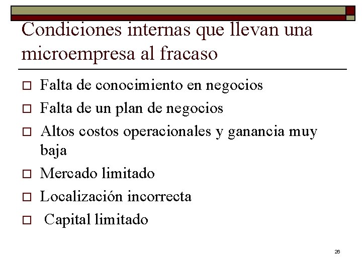 Condiciones internas que llevan una microempresa al fracaso o o o Falta de conocimiento