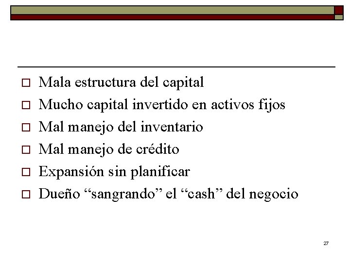 o o o Mala estructura del capital Mucho capital invertido en activos fijos Mal