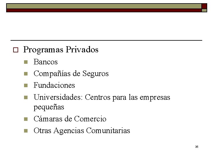 o Programas Privados n n n Bancos Compañías de Seguros Fundaciones Universidades: Centros para