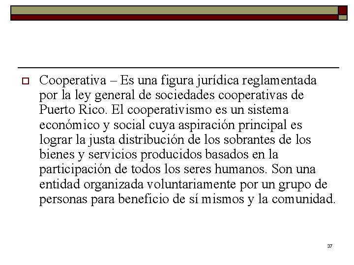 o Cooperativa – Es una figura jurídica reglamentada por la ley general de sociedades