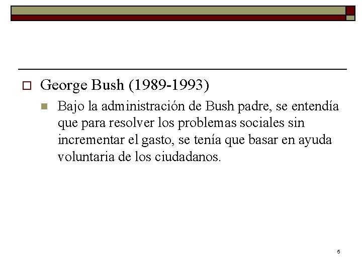 o George Bush (1989 -1993) n Bajo la administración de Bush padre, se entendía