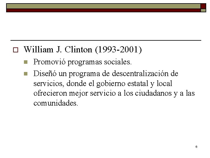 o William J. Clinton (1993 -2001) n n Promovió programas sociales. Diseñó un programa