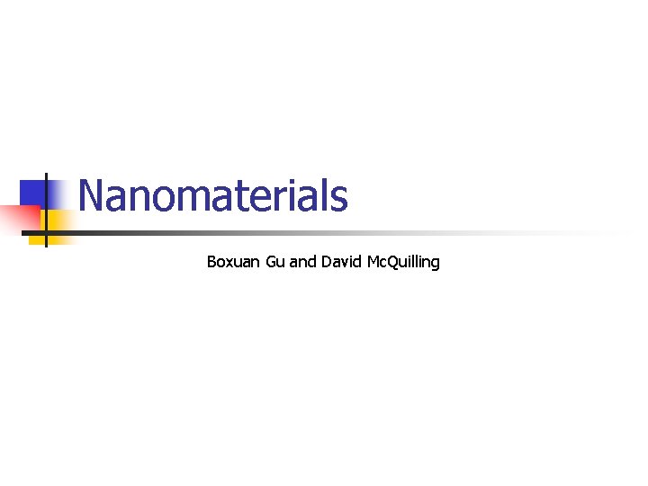 Nanomaterials Boxuan Gu and David Mc. Quilling 