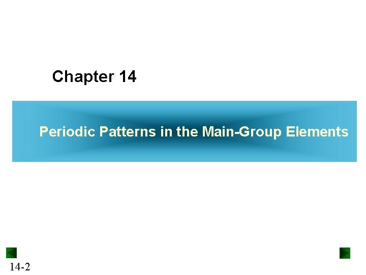 Chapter 14 Periodic Patterns in the Main-Group Elements 14 -2 