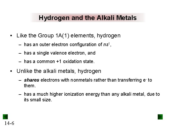 Hydrogen and the Alkali Metals • Like the Group 1 A(1) elements, hydrogen –