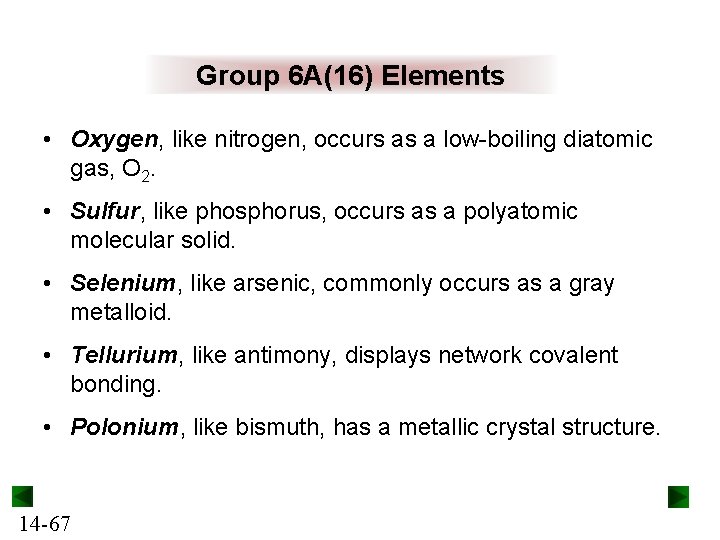 Group 6 A(16) Elements • Oxygen, like nitrogen, occurs as a low-boiling diatomic gas,