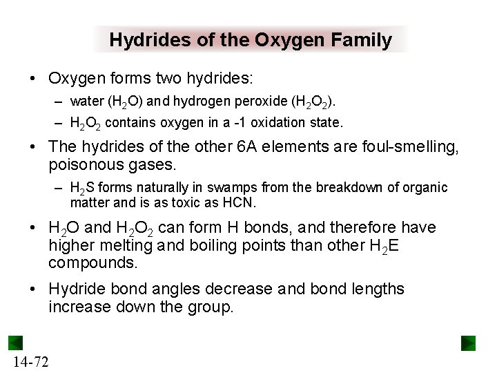 Hydrides of the Oxygen Family • Oxygen forms two hydrides: – water (H 2