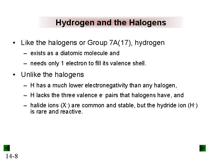 Hydrogen and the Halogens • Like the halogens or Group 7 A(17), hydrogen –