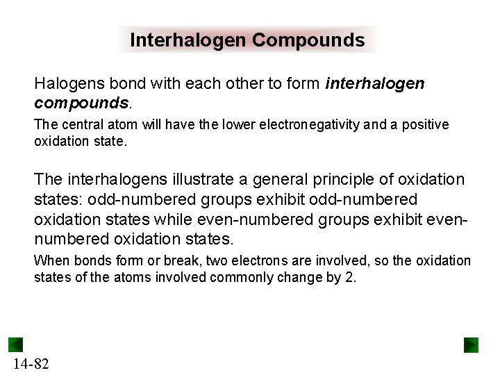 Interhalogen Compounds Halogens bond with each other to form interhalogen compounds. The central atom