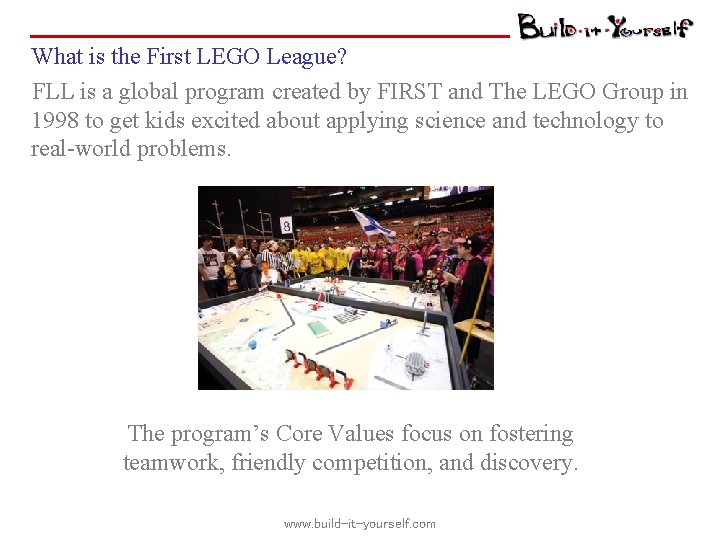 What is the First LEGO League? FLL is a global program created by FIRST