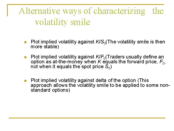 Alternative ways of characterizing the volatility smile n Plot implied volatility against K/S 0(The Alternative ways of characterizing the volatility smile n Plot implied volatility against K/S 0(The