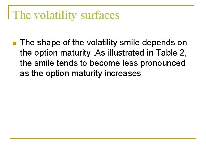The volatility surfaces n The shape of the volatility smile depends on the option The volatility surfaces n The shape of the volatility smile depends on the option