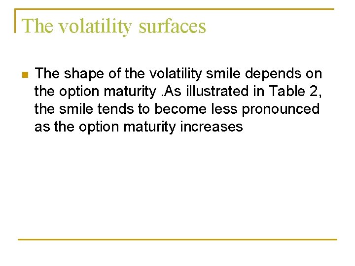 The volatility surfaces n The shape of the volatility smile depends on the option