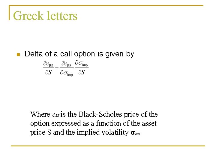 Greek letters n Delta of a call option is given by Where c. BS Greek letters n Delta of a call option is given by Where c. BS