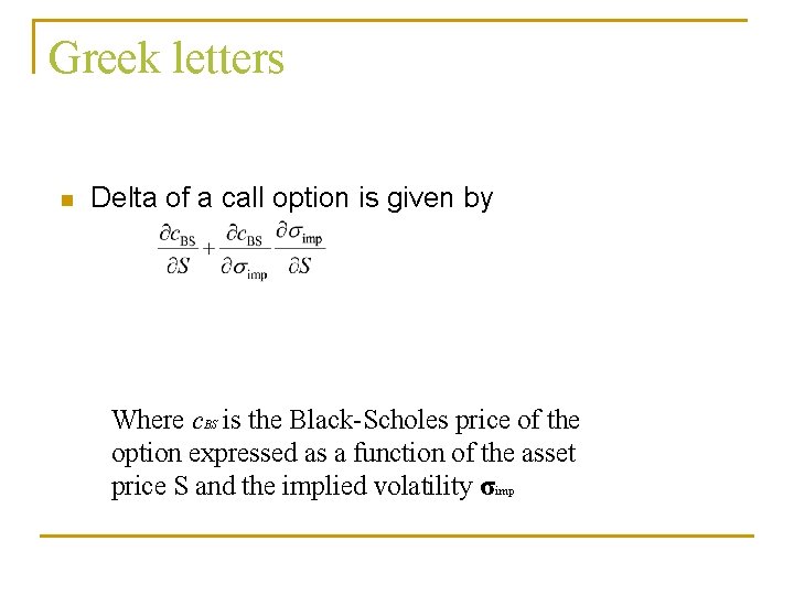 Greek letters n Delta of a call option is given by Where c. BS