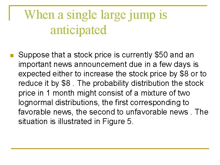 When a single large jump is anticipated n Suppose that a stock price is When a single large jump is anticipated n Suppose that a stock price is