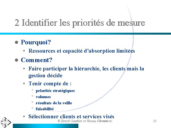 2 Identifier les priorités de mesure l Pourquoi? • Ressources et capacité d'absorption limitées