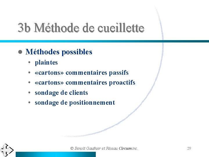 3 b Méthode de cueillette l Méthodes possibles • • • plaintes «cartons» commentaires