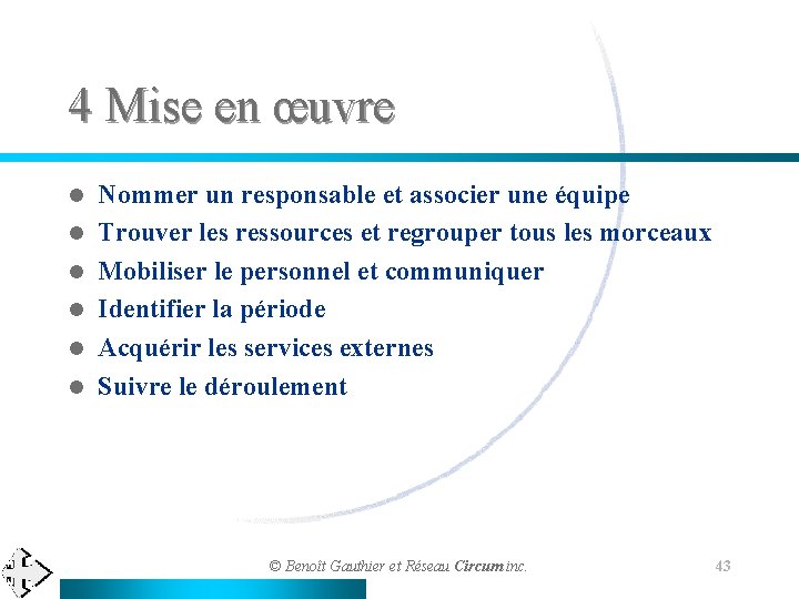 4 Mise en œuvre l l l Nommer un responsable et associer une équipe