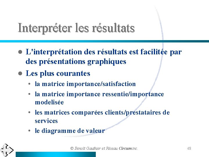 Interpréter les résultats L'interprétation des résultats est facilitée par des présentations graphiques l Les