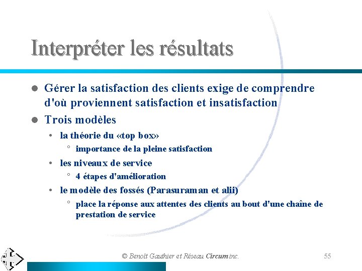 Interpréter les résultats Gérer la satisfaction des clients exige de comprendre d'où proviennent satisfaction