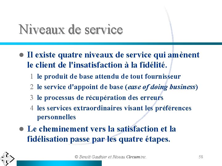 Niveaux de service l Il existe quatre niveaux de service qui amènent le client