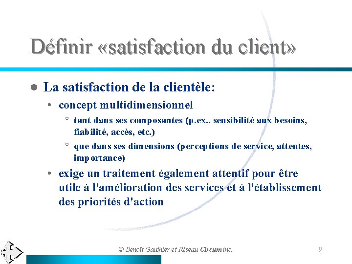 Définir «satisfaction du client» l La satisfaction de la clientèle: • concept multidimensionnel °