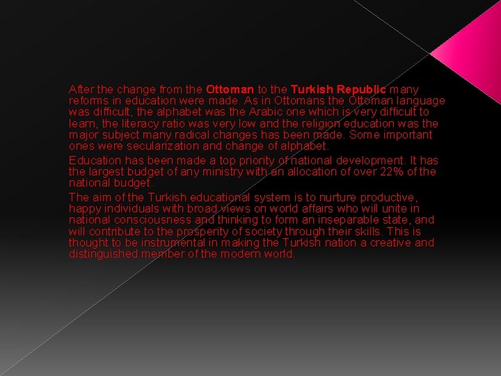 After the change from the Ottoman to the Turkish Republic many reforms in education