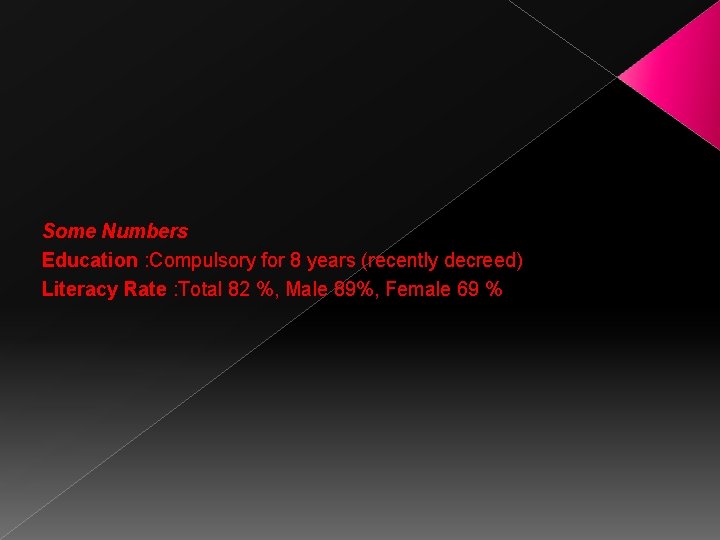 Some Numbers Education : Compulsory for 8 years (recently decreed) Literacy Rate : Total