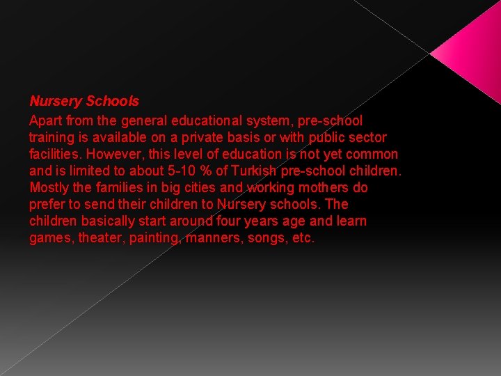 Nursery Schools Apart from the general educational system, pre-school training is available on a