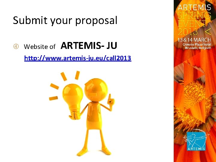 Submit your proposal Website of ARTEMIS‐ JU http: //www. artemis‐ju. eu/call 2013 