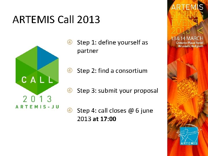 ARTEMIS Call 2013 Step 1: define yourself as partner Step 2: find a consortium