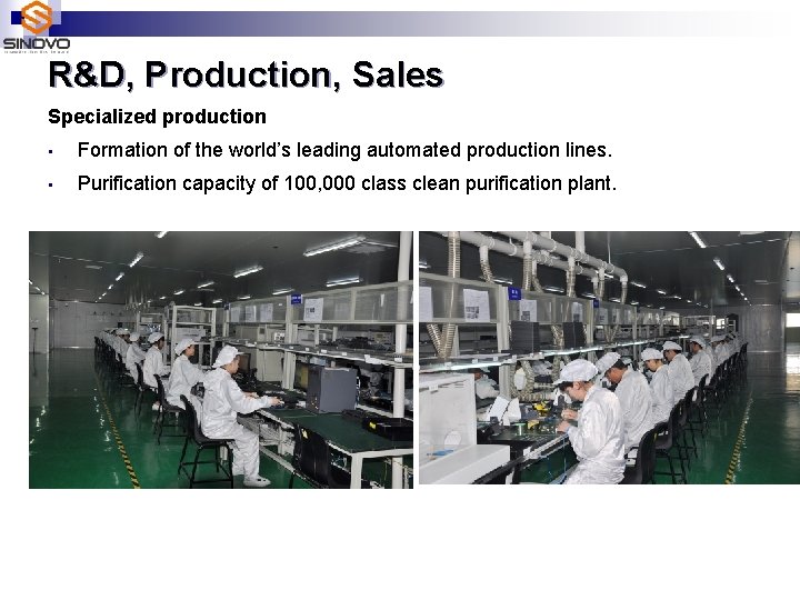 R&D, Production, Sales Specialized production • Formation of the world’s leading automated production lines.