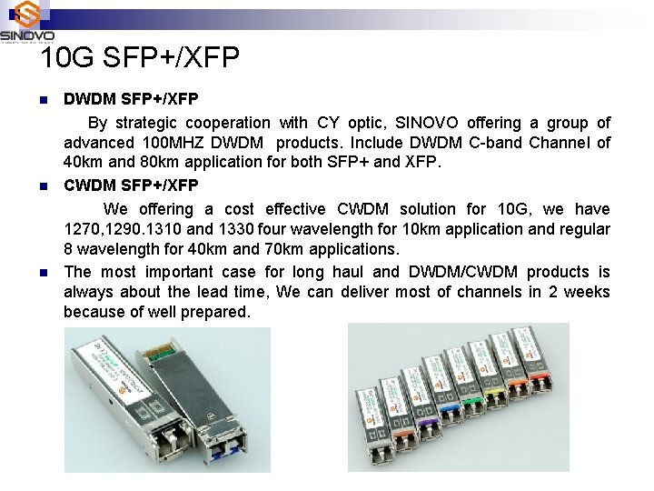 10 G SFP+/XFP n n n DWDM SFP+/XFP By strategic cooperation with CY optic,