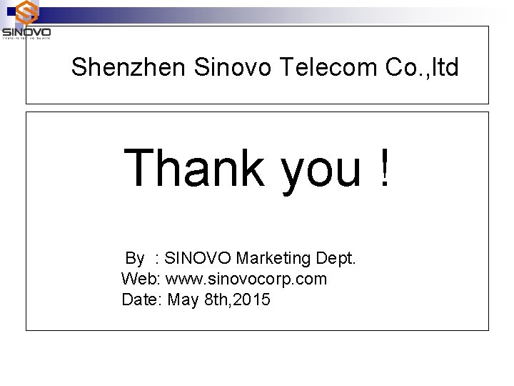 Shenzhen Sinovo Telecom Co. , ltd Thank you ! By : SINOVO Marketing Dept.