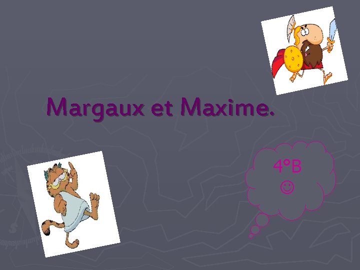 Margaux et Maxime. 4°B 