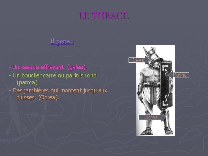 LE THRACE. Il porte : Galea - Un casque effrayant (galea). - Un bouclier