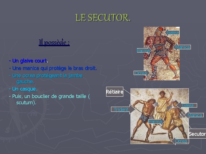 LE SECUTOR. Galea Il possède : - Un glaive court. - Une manica qui
