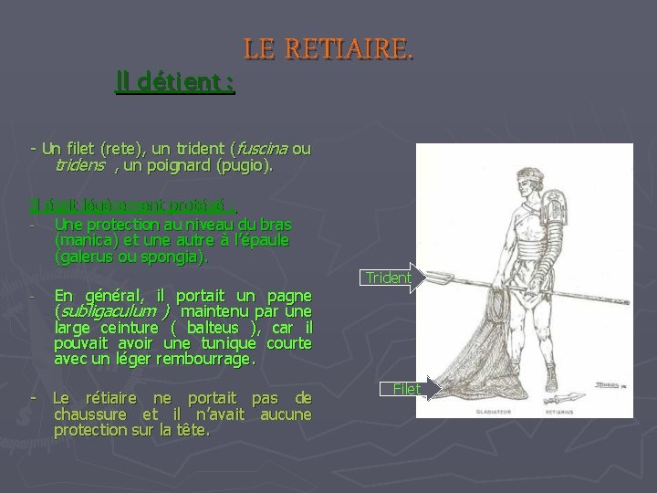 Il détient : LE RETIAIRE. - Un filet (rete), un trident (fuscina ou tridens