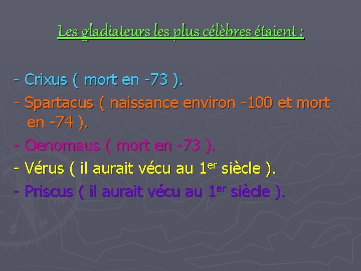 Les gladiateurs les plus célèbres étaient : - Crixus ( mort en -73 ).