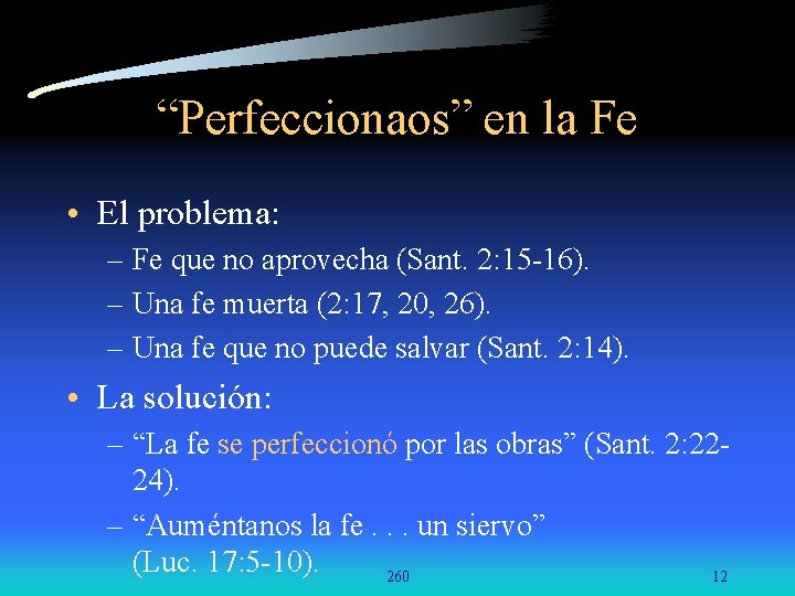 “Perfeccionaos” en la Fe • El problema: – Fe que no aprovecha (Sant. 2: “Perfeccionaos” en la Fe • El problema: – Fe que no aprovecha (Sant. 2: