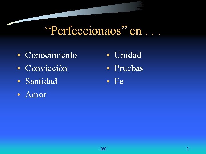 “Perfeccionaos” en. . . • • • Unidad • Pruebas • Fe Conocimiento Convicción “Perfeccionaos” en. . . • • • Unidad • Pruebas • Fe Conocimiento Convicción